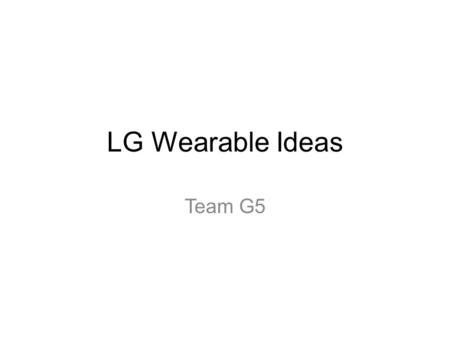 LG Wearable Ideas Team G5. 1. CLIMAVEST 이름 CLIMAVEST( 스마트 의류 부문 ) 상황 1. 56 세의 김상덕씨는 은퇴 후 보다 많은 시간적 여유가 생 겨 여가 생활로 등산을 즐긴다. 그는 현재 기능성 등산복 을 입고 등산을 하지만.