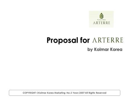 Proposal for by Kolmar Korea COPYRIGHT ©Kolmar Korea Marketing Ha Ji Yeon 2007 All Rights Reserved.