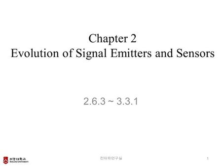 Chapter 2 Evolution of Signal Emitters and Sensors 전자파연구실 1 2.6.3 ~ 3.3.1.