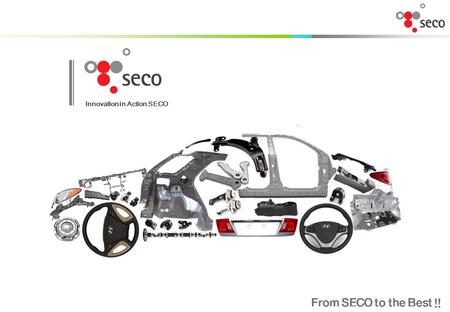 Innovation in Action SECO From SECO to the Best !!