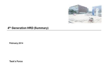 4 th Generation HRD (Summary) February, 2014 Task’s Force.