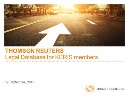 THOMSON REUTERS Legal Database for KERIS members 17 September, 2015.
