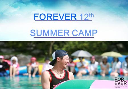 1 FOREVER 12 th SUMMER CAMP. 2 행사 일시 : 2008 년 7 월 25 일 ( 금 ) ~ 7 월 27 일 ( 일 ) 행사 장소 : 내설악 미리내 캠프장 주 최 : Forever Forever 12 th Summer Camp.