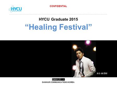 HYCU Graduate 2015 “Healing Festival” DANHUR COMMUNICATIONS KOREA 가수 홍경민 CONFIDENTIAL.