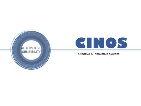 AUTOMOTIVE SENSIBILITY CINOS Creative & Innovative system.