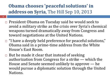 Obama chooses 'peaceful solutions' in address on Syria, The Hill Sep 10, 2013 1  President Obama on Tuesday said he would seek to avoid a military strike.