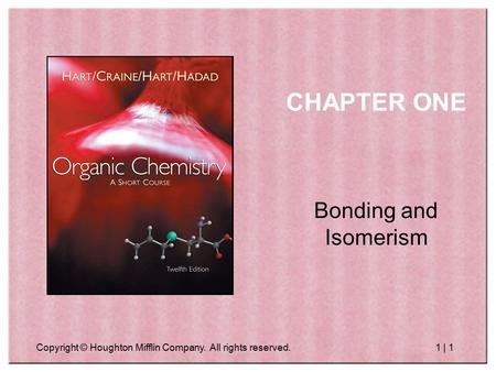 Copyright © Houghton Mifflin Company. All rights reserved.1 | 1 CHAPTER ONE Bonding and Isomerism.