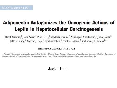 Jaejun Shim 월요저널 2010-11-22. Introduction Obesity – White adipose tissue: adipokines (leptin and adiponectin) –Leptin: apheliotrophic actions Atherosclerosis,