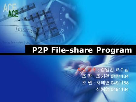 P2P File-share Program 지도 교수 : 김일민 교수님 조 장 : 조기환 0171134 조 원 : 하태연 0491188 신혜영 0491184.