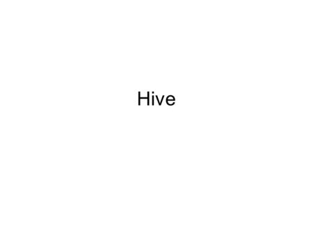 Hive. Part of Hadoop Ecosystems MapReduce Runtime (Dist. Programming Framework) Hadoop Distributed File System (HDFS) Zookeeper (Coordination) Hbase (Column.