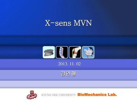 X-sens MVN 2013. 11. 02 김인철 KYUNG HEE UNIVERSITY BioMechanics Lab.