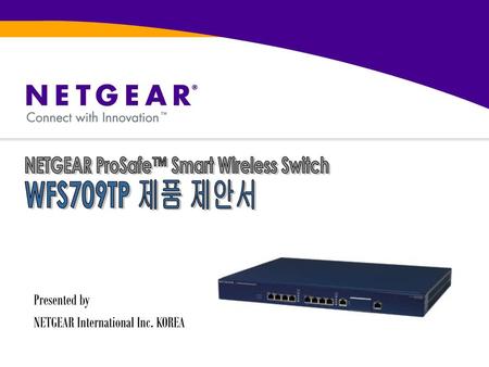 Presented by NETGEAR International Inc. KOREA