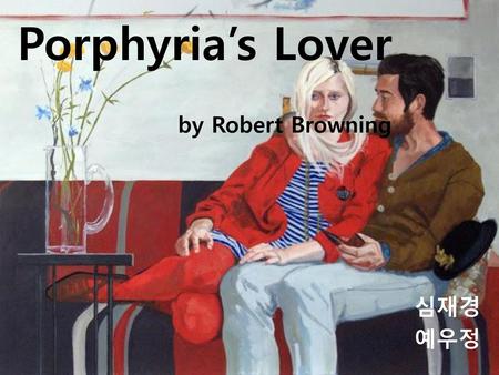 Porphyria’s Lover by Robert Browning