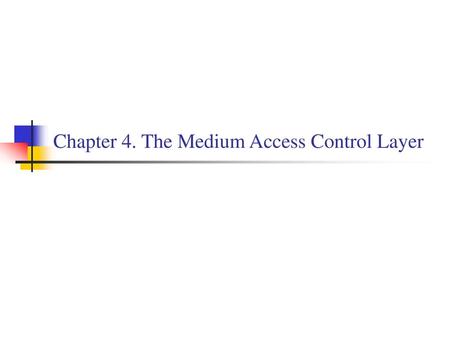 Chapter 4. The Medium Access Control Layer