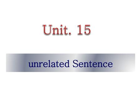 Unit. 15 unrelated Sentence.