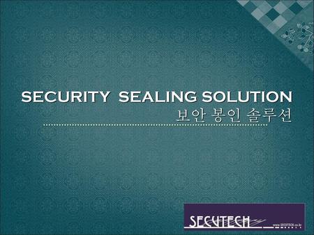 SECURITY  SEALING SOLUTION