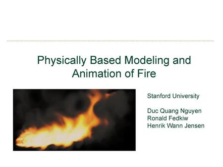 Physically Based Modeling and Animation of Fire