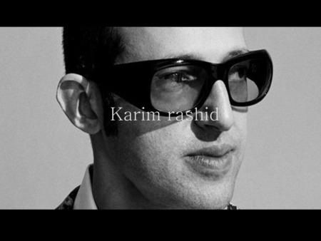 Karim rashid.