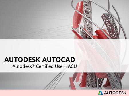 Autodesk® Certified User : ACU