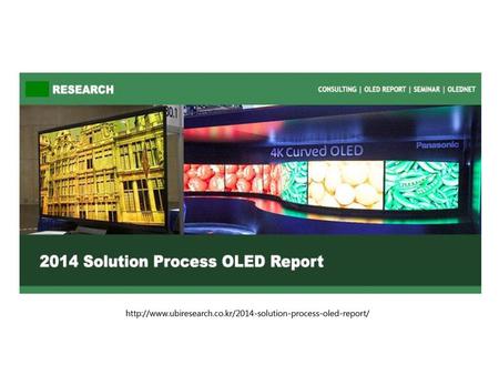 Http://www.ubiresearch.co.kr/2014-solution-process-oled-report/