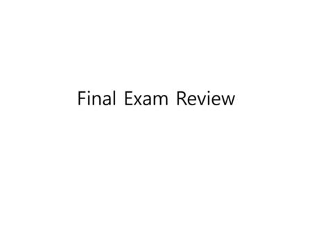 Final Exam Review.