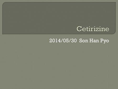 Cetirizine 2014/05/30 Son Han Pyo.