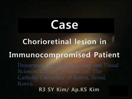 Case Chorioretinal lesion in Immunocompromised Patient