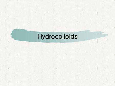Hydrocolloids.