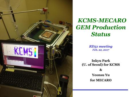 KCMS-MECARO GEM Production Status RD51 meeting Feb. 22, 2017