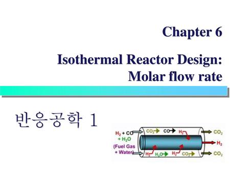 Chapter 6 Isothermal Reactor Design: Molar flow rate 반응공학 1.
