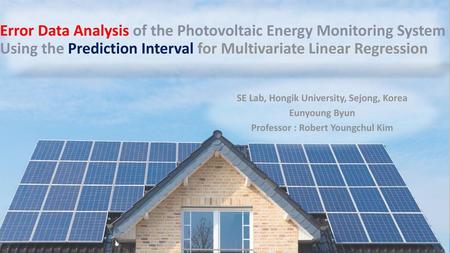 Error Data Analysis of the Photovoltaic Energy Monitoring System Using the Prediction Interval for Multivariate Linear Regression SE Lab, Hongik University,