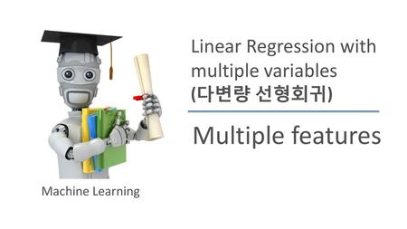 Multiple features Linear Regression with multiple variables (다변량 선형회귀)