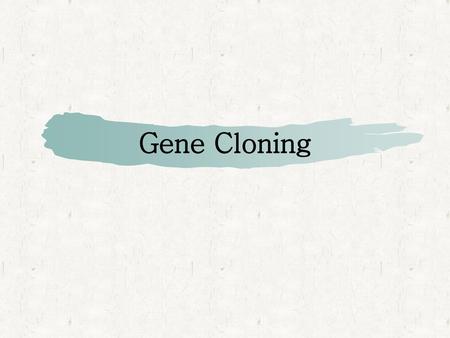 Gene Cloning.
