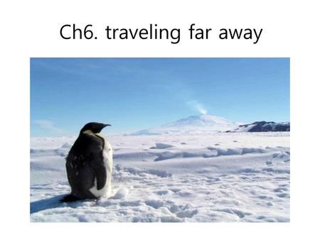 Ch6. traveling far away.
