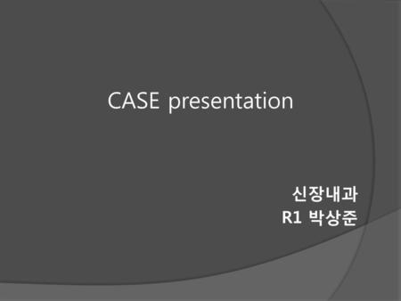 CASE presentation 신장내과 R1 박상준.