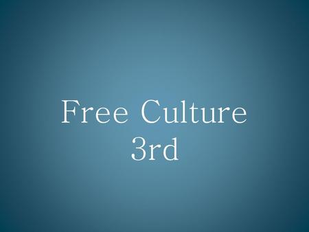 Free Culture 3rd.