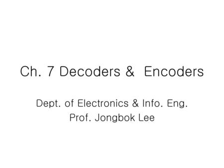 Dept. of Electronics & Info. Eng. Prof. Jongbok Lee