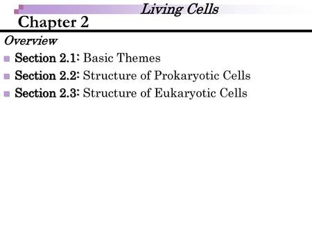 Chapter 2 Living Cells Overview Section 2.1: Basic Themes