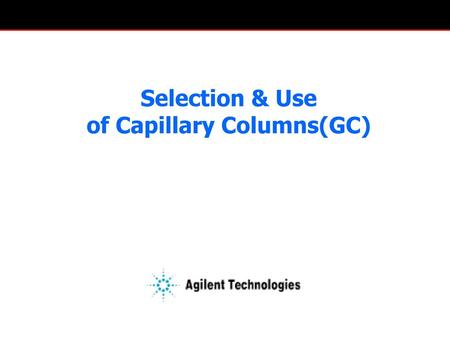 Selection & Use of Capillary Columns(GC)