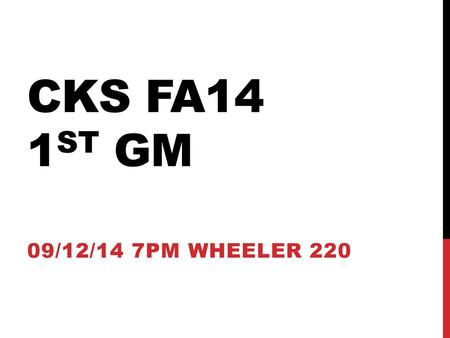 CKS FA14 1st gm 09/12/14 7PM Wheeler 220.