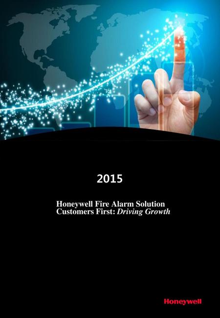 2015 Honeywell Fire Alarm Solution Customers First: Driving Growth.