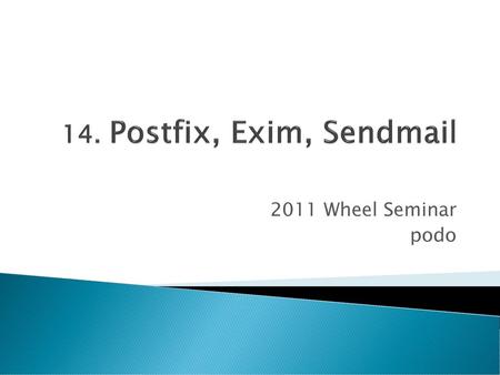 14. Postfix, Exim, Sendmail 2011 Wheel Seminar podo.