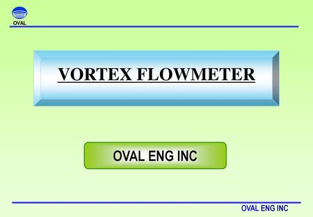 VORTEX FLOWMETER OVAL ENG INC.