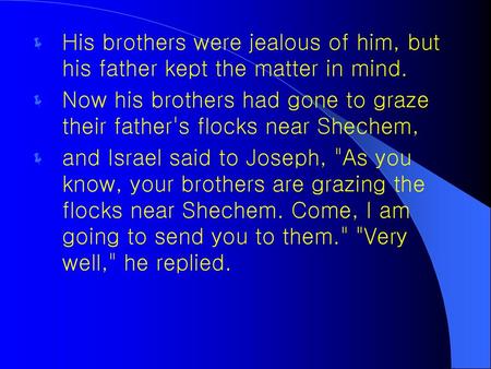 Now his brothers had gone to graze their father's flocks near Shechem,