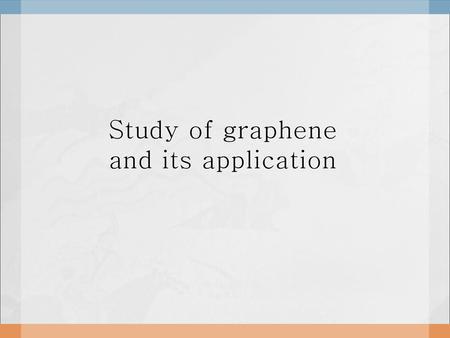 Study of graphene and its application