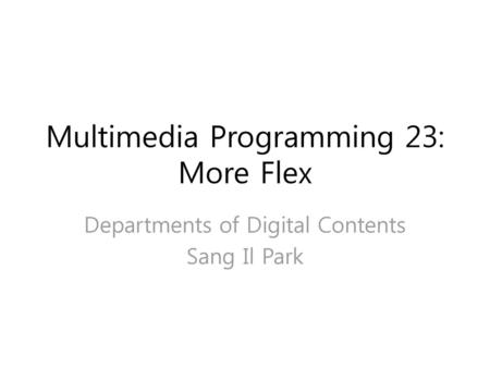 Multimedia Programming 23: More Flex