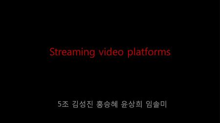 Streaming video platforms