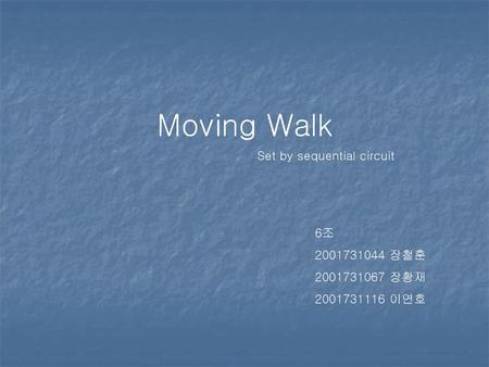 Moving Walk Set by sequential circuit 6조 장철훈 장황재