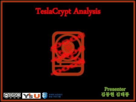 TeslaCrypt Analysis Presenter 김동현 김태룡.