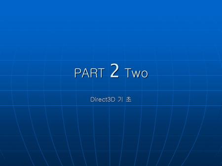 PART 2 Two Direct3D 기 초.